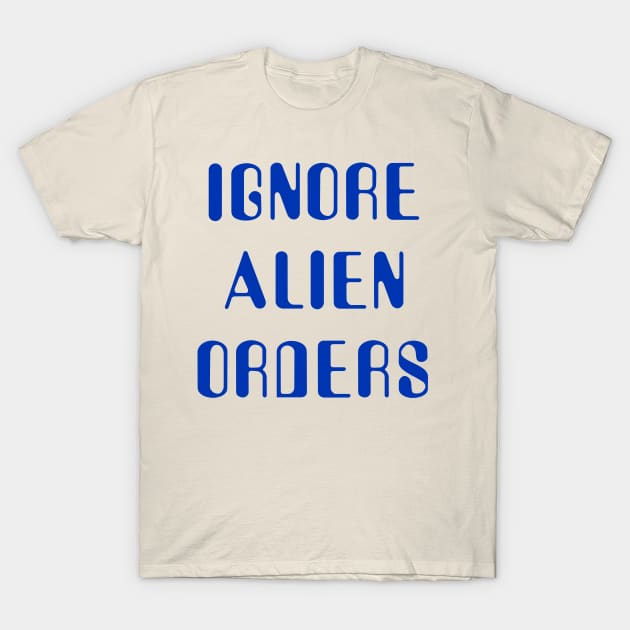 Ignore Alien Orders T-Shirt by klance